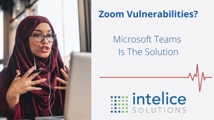 Watch Out for Zoom Vulnerabilities – Microsoft Teams is the Solution