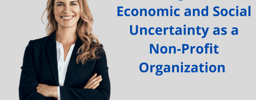 Surviving Times of Economic and Social Uncertainty as a Non-Profit Organization 