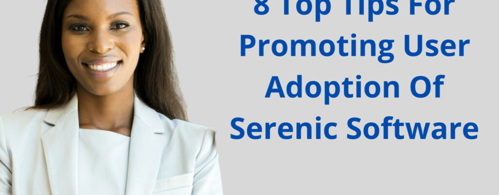 8 Top Tips For Promoting User Adoption Of Serenic Software